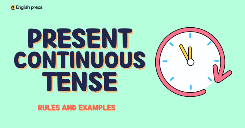 Present Continuous Tense, also known as the Present Progressive Tense