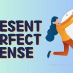 Present Perfect Tense? – Rules and Examples